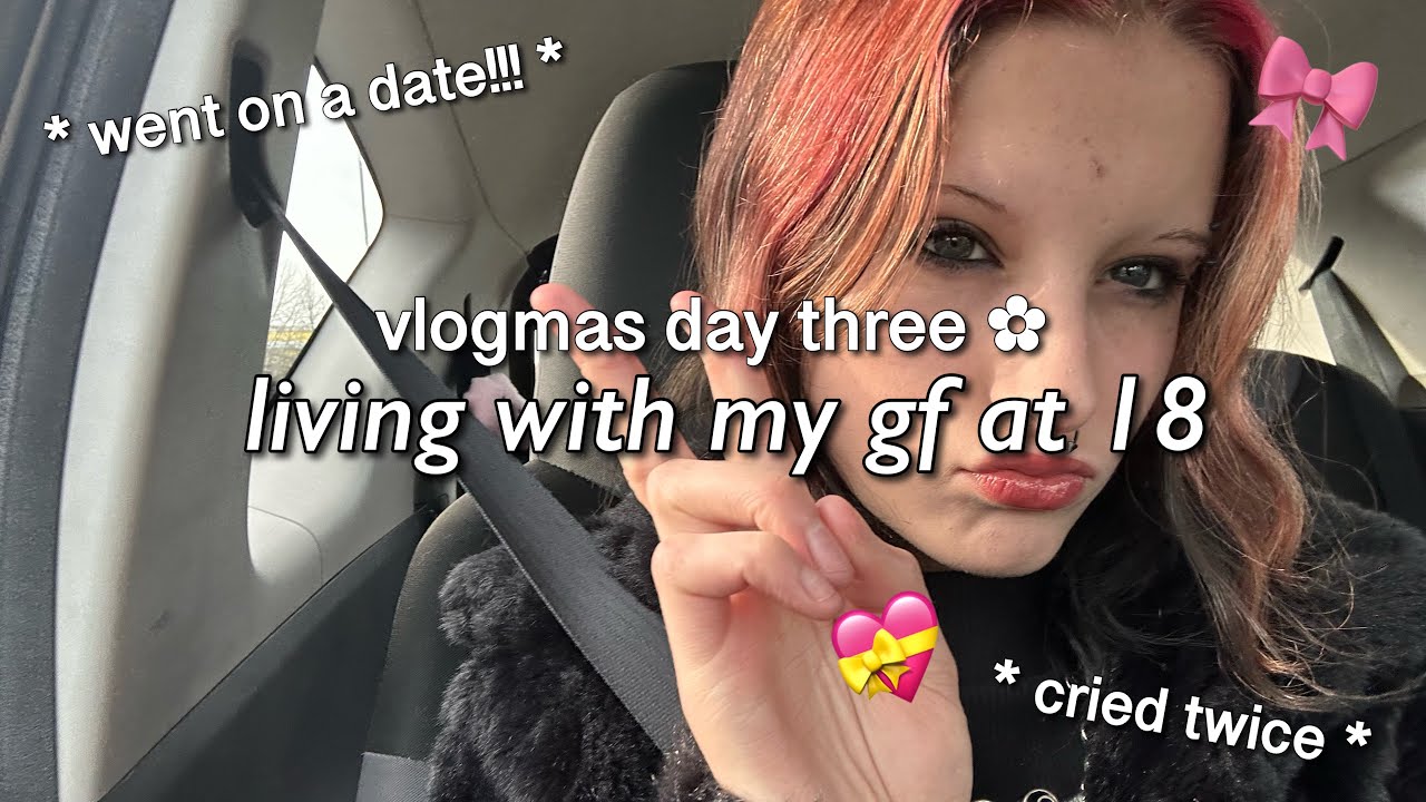 vlogmas day three ❄️ productive day in my life , living with my gf , going on dates , realistic