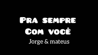 PRA SEMPRE COM VOCÊ - Jorge & Mateus (Letra)