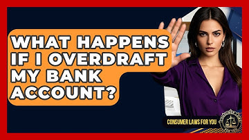 What Happens If I Overdraft My Bank Account? - Consumer Laws For You