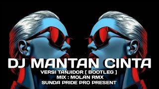 DJ MANTAN CINTA [ TANJIDOR ] MOLAN RMX | SUNDA PRIDE PRO PRESENT