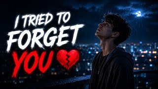 I Tried To Forget You 💔 | Emotional Sad Love Song