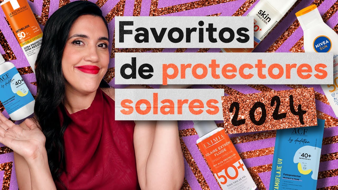 FAVORITOS DEL 2024: Protectores Solares - Para todos los gustos!
