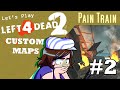 YOU AND YOUR BIG... | L4D2 Custom Maps - Pain Train Pt. 2