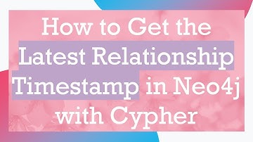 How to Get the Latest Relationship Timestamp in Neo4j with Cypher