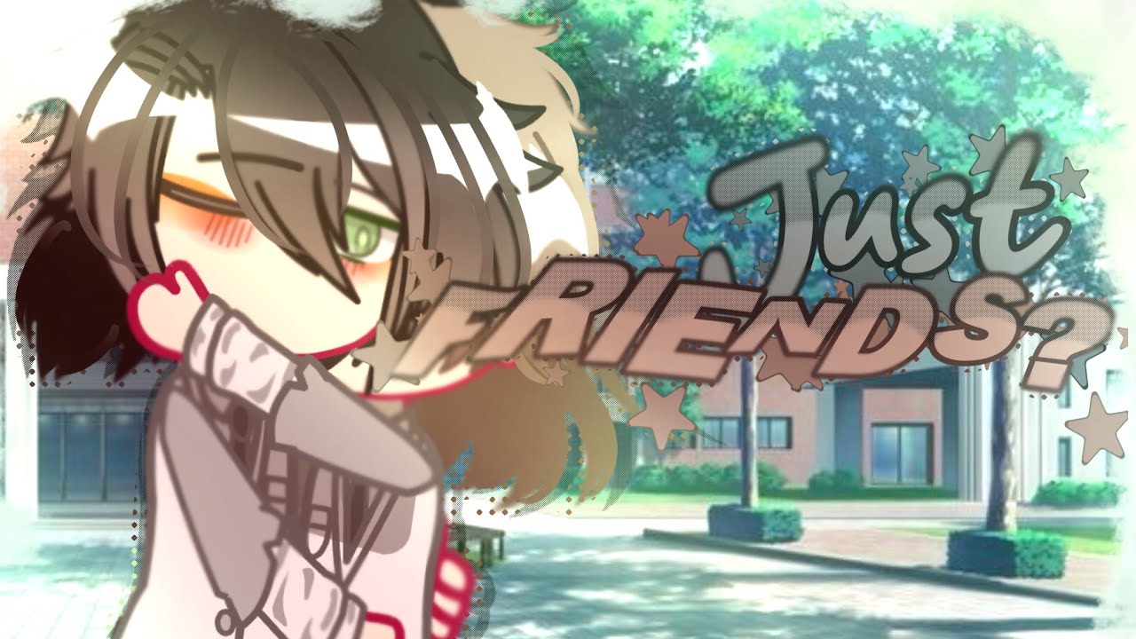 Just friends? / BL GCMM GCM / FINISHED! / 10+? / Gacha mini movie / GAY BOY LOVE / Romance /