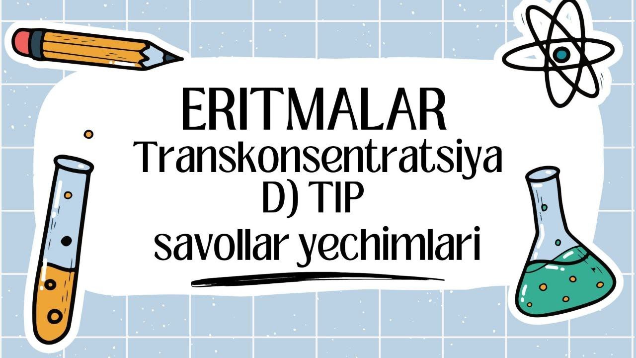 Transkonsentratsiya D tip savollar yechimlari .