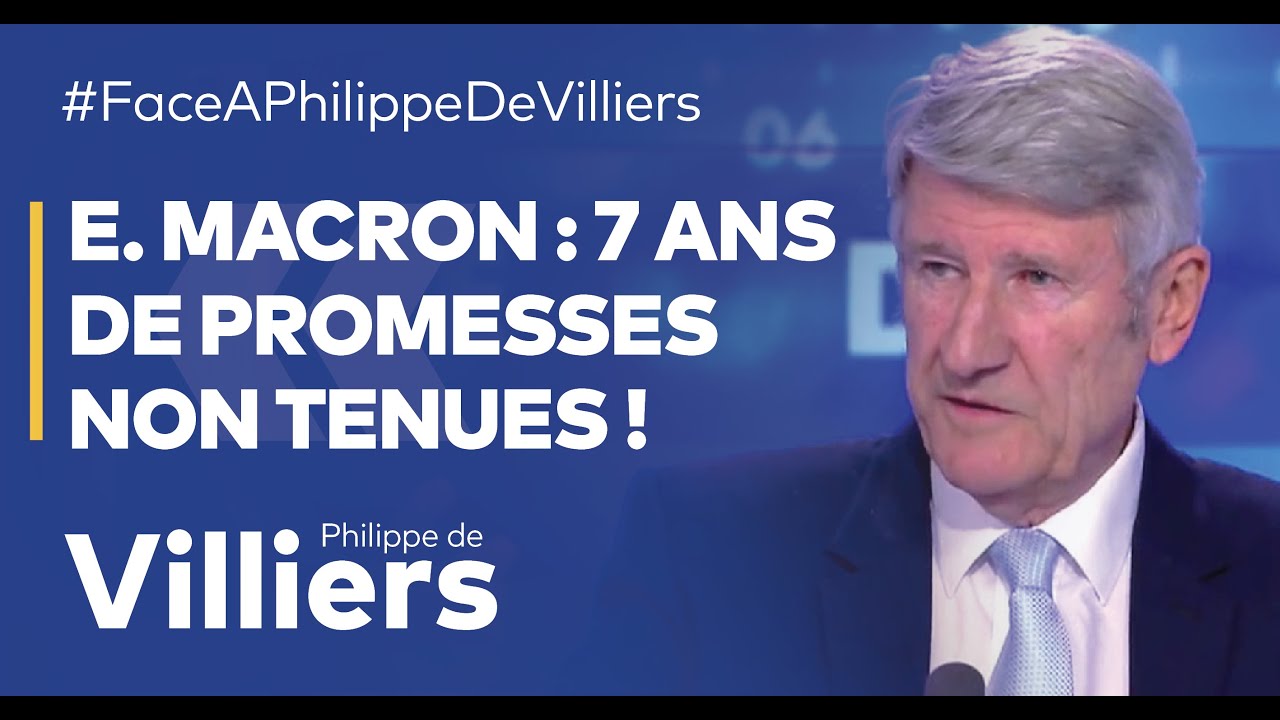 Philippe de Villiers : "Emmanuel Macron : 7 ans de promesses non tenues !"