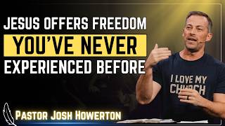Break Free From Addiction: The Only Way To True Freedom | Pastor Josh Howerton