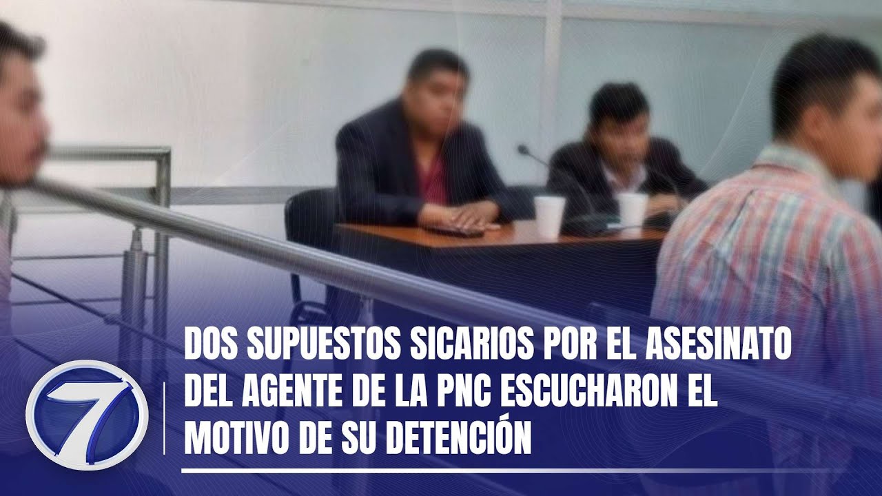 Dos supuestos sicarios por el asesinato del agente de la PNC escucharon ...