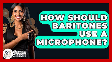 How Should Baritones Use A Microphone? - Classical Serenade