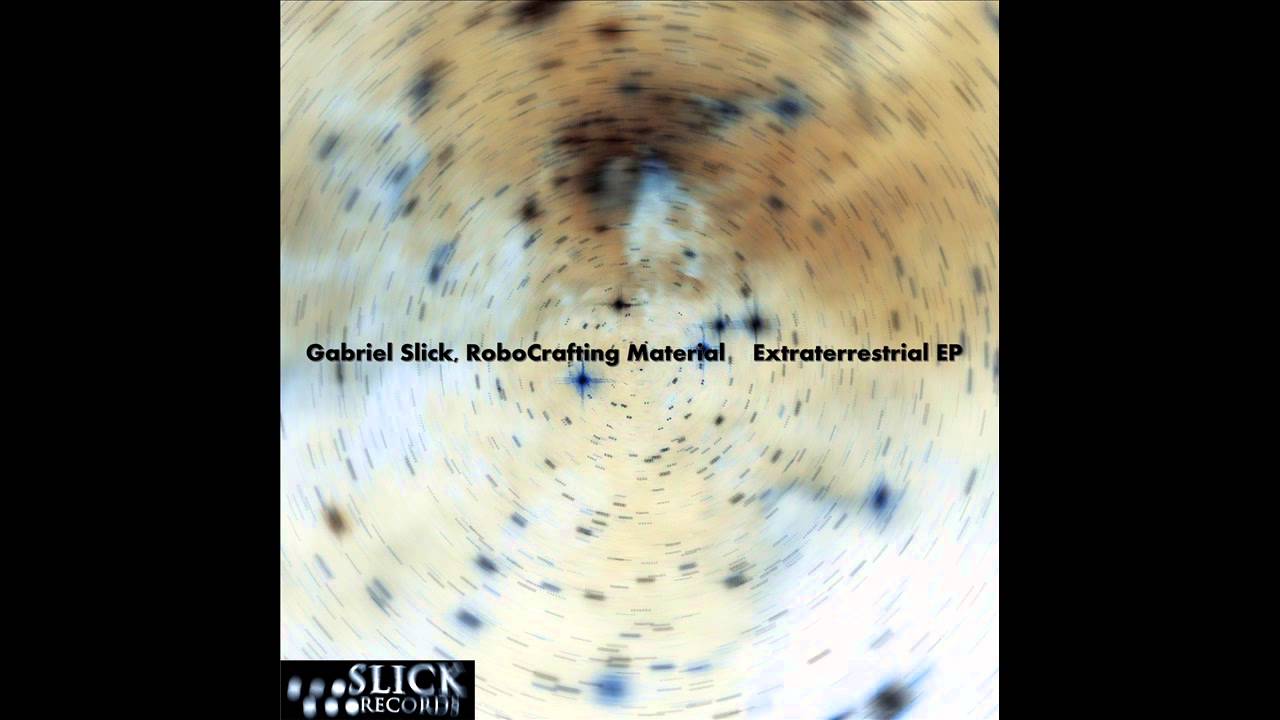 YouTube에서 Gabriel Slick, RoboCrafting Material - Extraterrestrial EP 보기 YouTube에서 Gabriel Slick, RoboCrafting Material - Extraterrestrial EP 보기