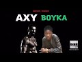 Axy  boyka extrait de la mixtape son officiel