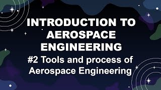 Tools and process of Aerospace Engineering: Introduction to Aerospace Engineering #2
