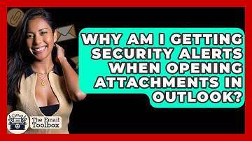 Why Am I Getting Security Alerts When Opening Attachments In Outlook? - TheEmailToolbox.com