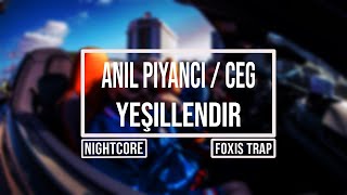 Ceg feat Anıl Piyancı - Yeşillendir (nightcore) (F0xis Trap) Resimi