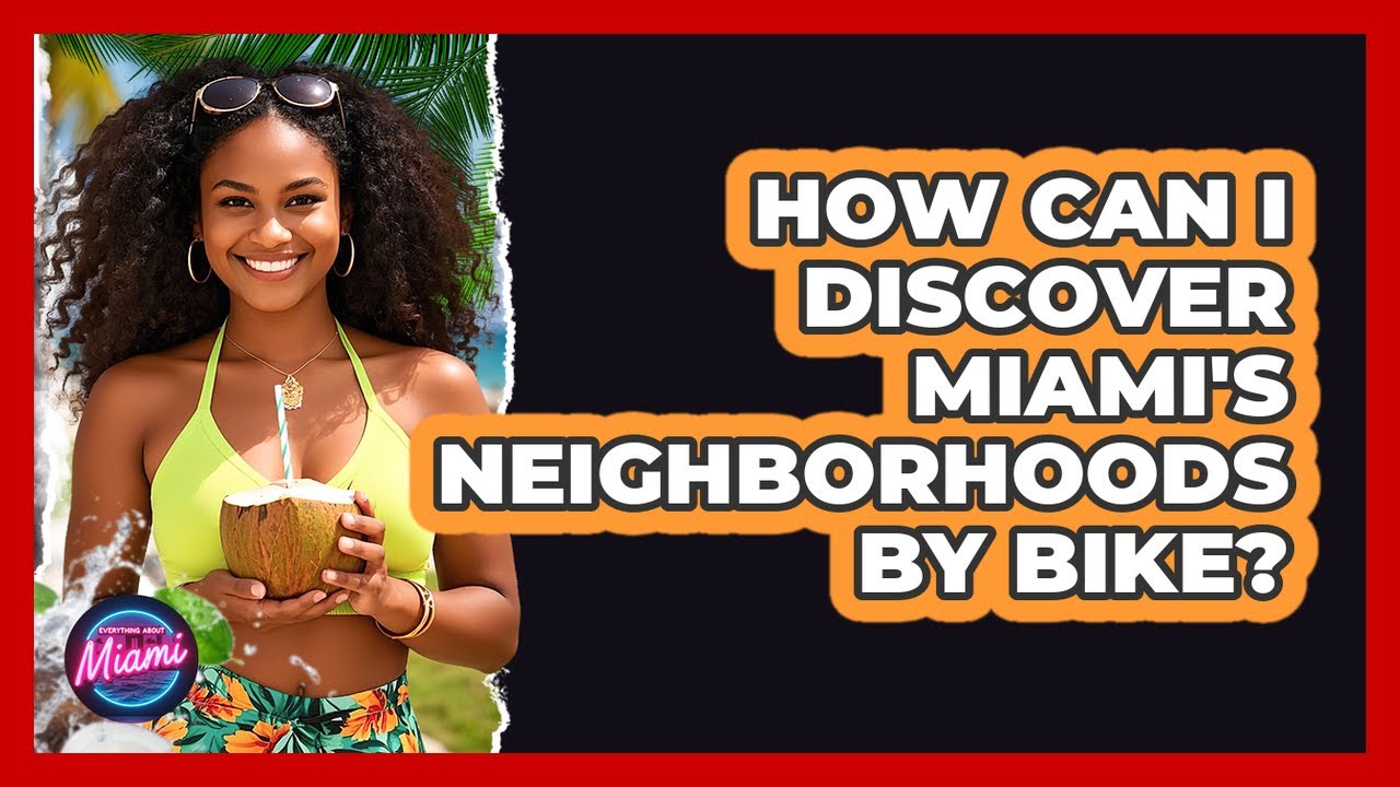 How Can I Discover Miami's Neighborhoods By Bike? - Everything About Miami