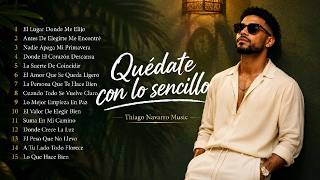 Quédate con lo sencillo ❤️ |  Las 15 mejores canciones de Thiago Navarro Music ❤️ |