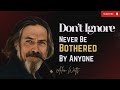 Don't Ignore: How To Never Be Bothered By Anyone | AW