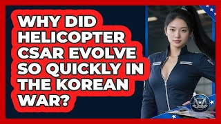 Why Did Helicopter CSAR Evolve So Quickly In The Korean War? - Sky Command Brotherhood