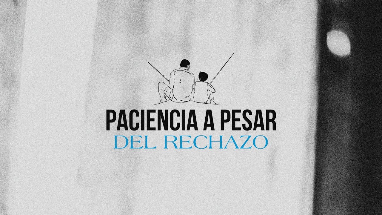 Elige lo Mejor · Parte 5 · Paciencia a pesar del Rechazo