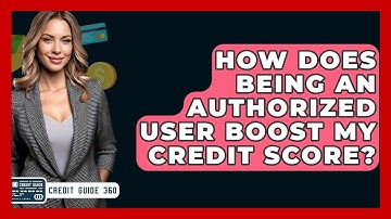 How Does Being An Authorized User Boost My Credit Score? - CreditGuide360.com