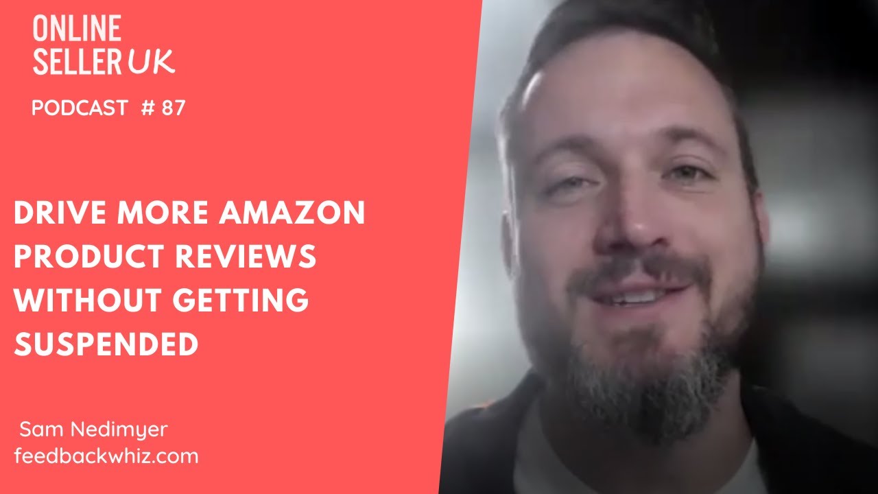 Drive More Amazon Product Reviews | Ep #87 Online Seller UK Podcast with Sam Nedimyer, FeedbackWhiz