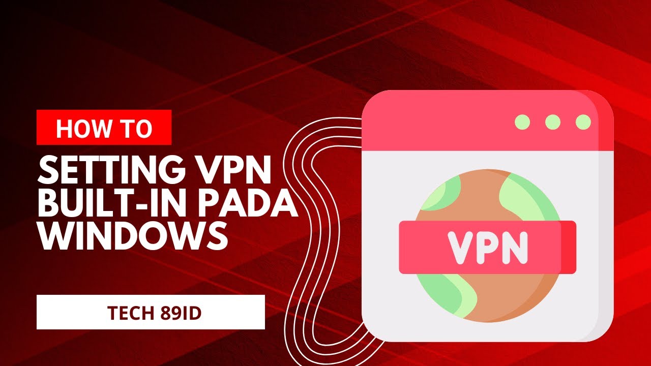 Cara Setting VPN Built-in pada Windows 10 dan 11 untuk Keamanan Online ...