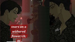 Tears on a withered flower/chapter: 86 (he finally arrives on time).