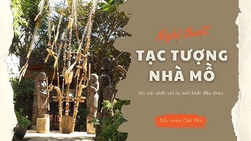 Nghệ thuật tạc tượng nhà mồ – Khi cái chết chỉ là khởi đầu khác