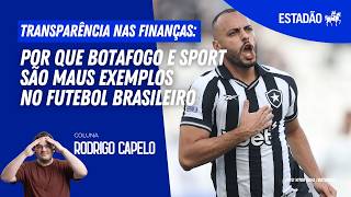 Transparência nas finanças: entenda por que Botafogo e Sport são maus exemplos no futebol brasileiro