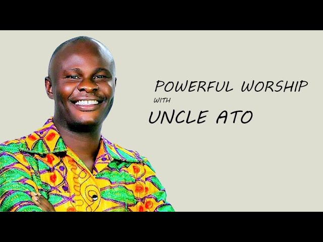 Powerful Worship With Uncle Ato - Non Stop Ghana worship class=