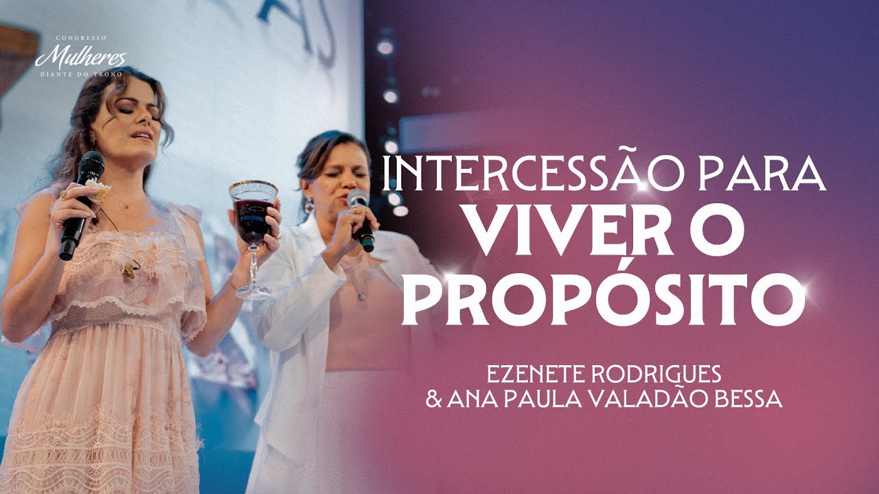 Intercessão para Viver o Propósito - Ezenete Rodrigues e Ana Paula Valadão Bessa - Mulheres DT