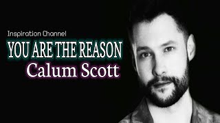 You Are The Reason (CALUM SCOTT) With Lyrics