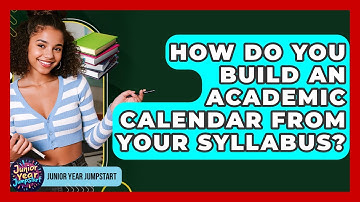 How Do You Build An Academic Calendar From Your Syllabus? - Junior Year Jumpstart