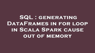 SQL : generating DataFrames in for loop in Scala Spark cause out of memory