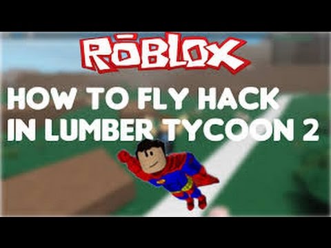 Hack Fly Lumber Tycoon 2 Roblox Youtube - hack roblox lumber tycoon 2 fly