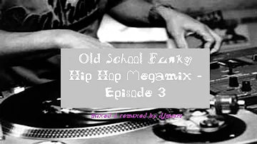 Old School Funky HipHop Megamix - Episode 3