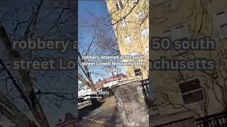 robbery attempt at 50 South Street Lowell Massachusetts 01852