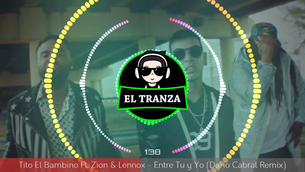 Tito El Bambino Ft. Zion & Lennox Entre Tu y Yo (Dario Cabral Remix