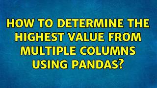 How to determine the highest value from multiple columns using Pandas?