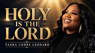 TASHA COBBS LEONARD Style | HOLY IS THE LORD 👑 [PowerfulGospel Worship 2026 | Spontaneous Anthem 
