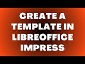 How to Create a Template in LibreOffice Impress