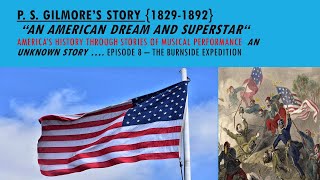 P S Gilmore's Story  Episode 8 -   The American Civil War  , and the Burnside Expedition & Carolinas