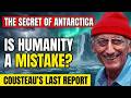 ANTARCTICA'S SECRET: Cousteau Discovered What Humanity Wasn't Supposed to See for Another 100 Years!