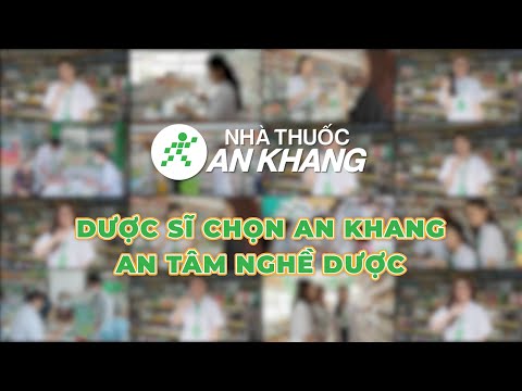 Video DƯỢC SĨ CHỌN AN KHANG - AN TÂM NGHỀ DƯỢC | NHÀ THUỐC... - youtube