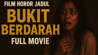 FILM HOROR JADUL || BUKIT BERDARAH FULL MOVIE
