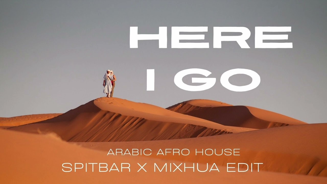 Here I Go - SPITBAR X MIXHUA EDIT [ ARABIC AFRO HOUSE]