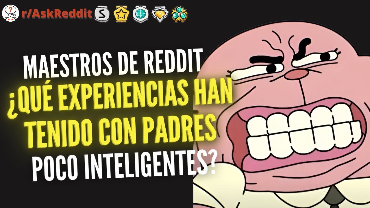Maestros , ¿Qué experiencias han tenido con padres poco inteligentes? - Reddit Pregunta