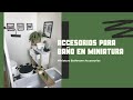 ACCESORIOS PARA BAÑO EN MINIATURA / Miniature bathroom accessories (PARTE III)