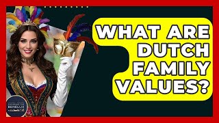What Are Dutch Family Values? - Exploring The Benelux